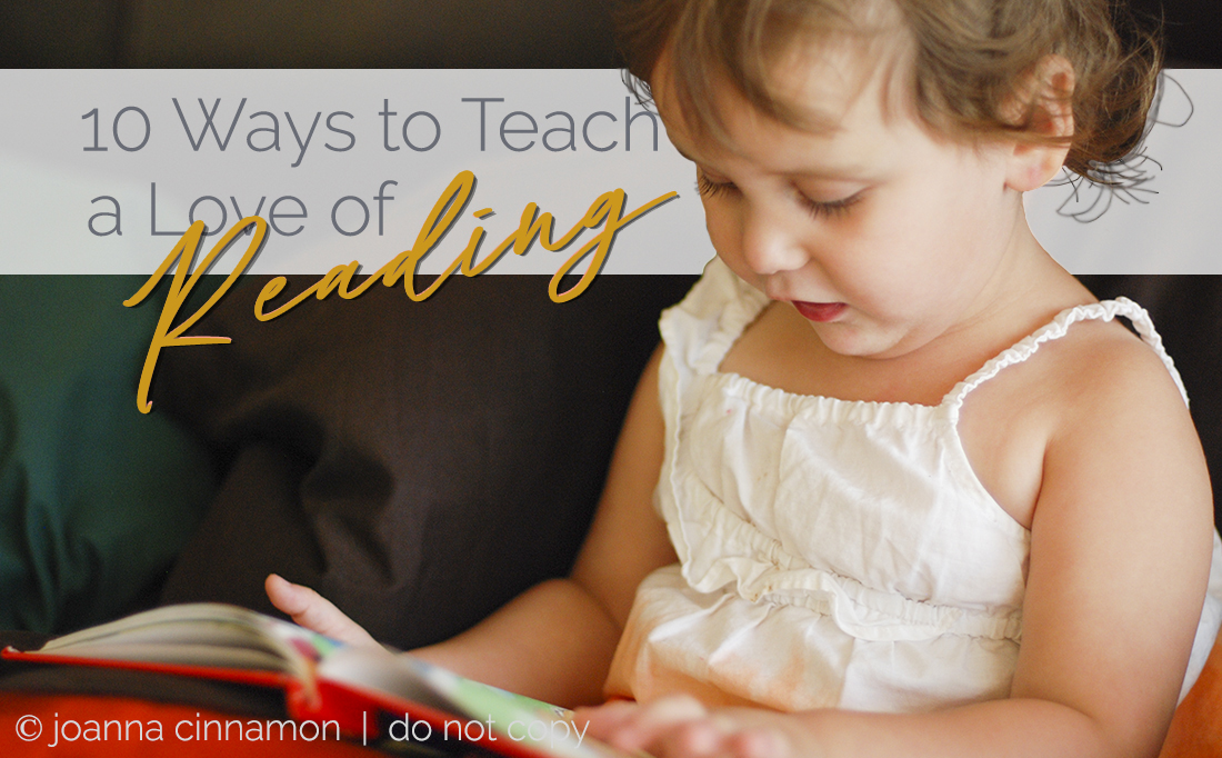 10 Ways to Teach a Love of Reading - Joanna Cinnamon