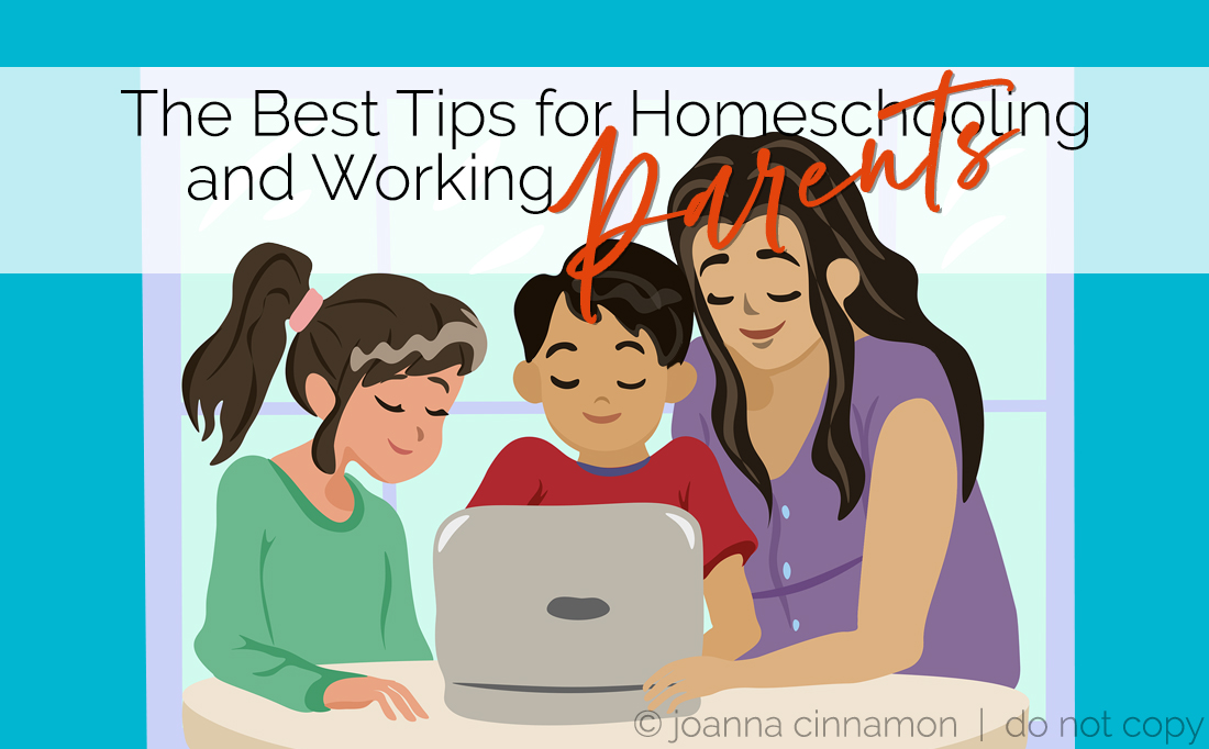 The Best Tips for Homeschooling and Working Parents - Joanna Cinnamon