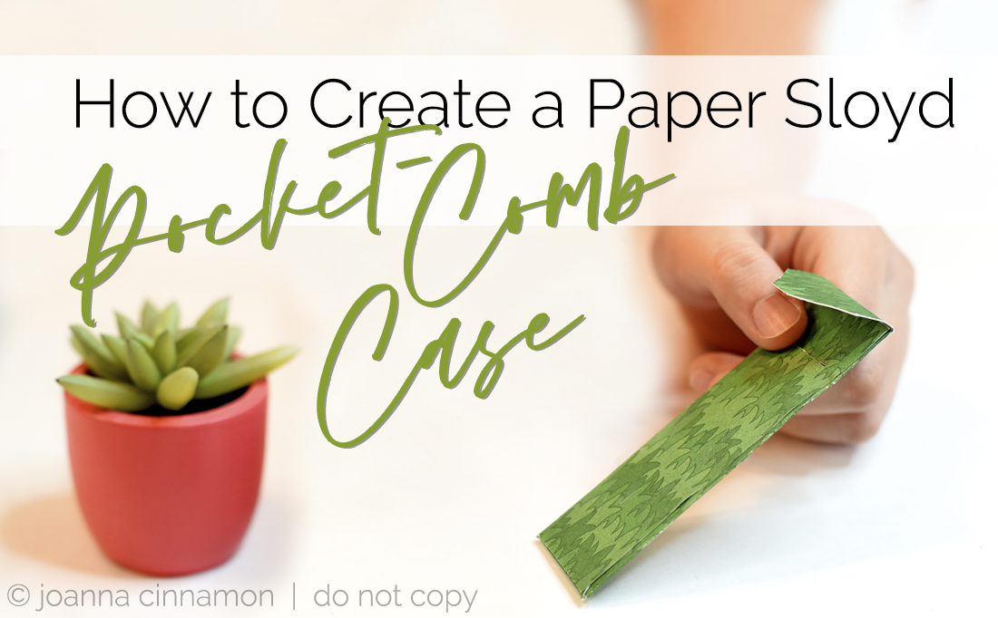 Paper Sloyd Pattern How to Create a Paper Sloyd Pocket-Comb Case - Joanna Cinnamon