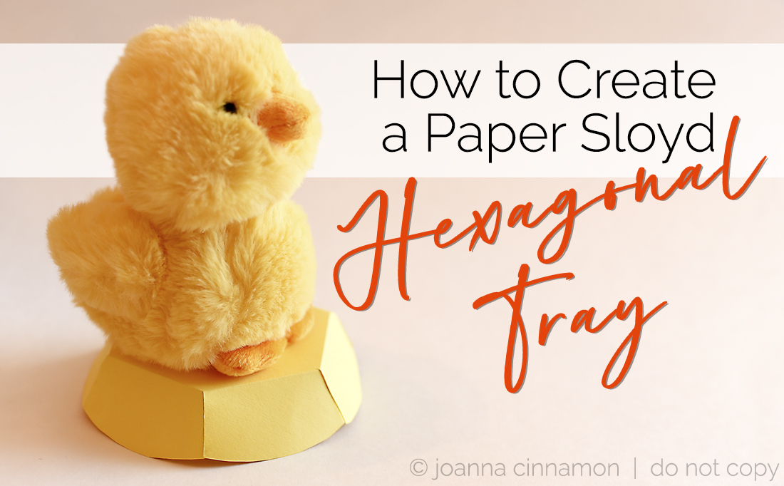 Paper Sloyd Pattern How to Create a Paper Sloyd Hexagonal Tray - Joanna Cinnamon
