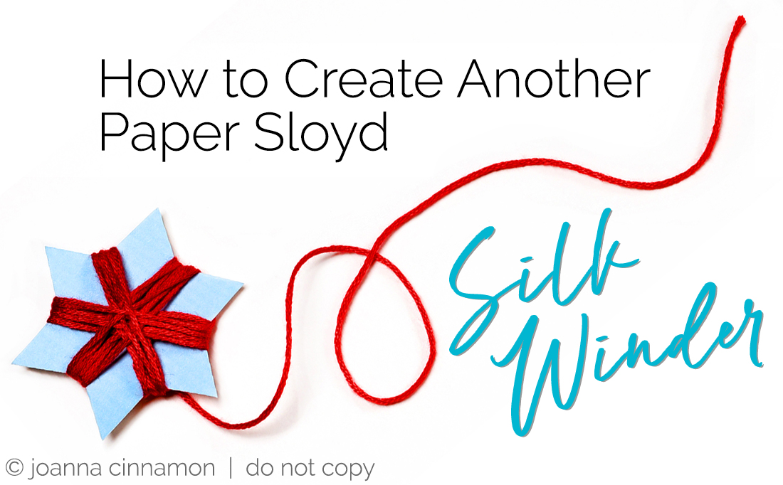 Paper Sloyd Pattern How to Create Another Paper Sloyd Silk Winder - Joanna Cinnamon
